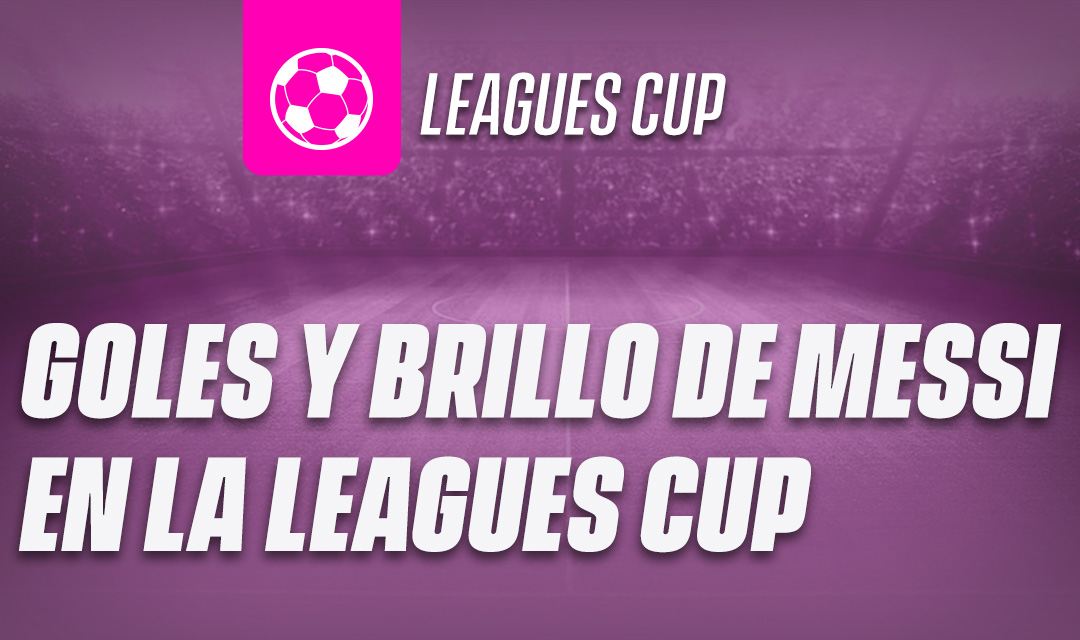 Los goles y el brillo de Messi en Leagues Cup